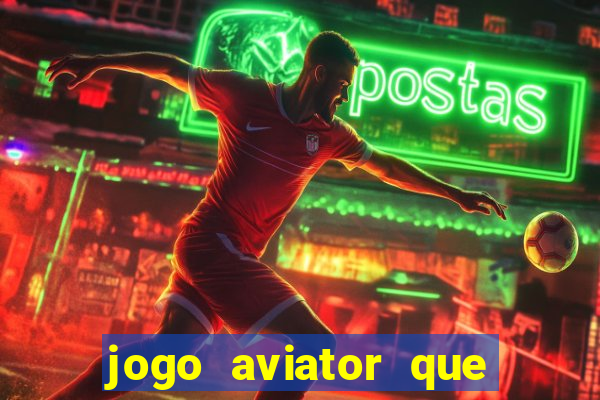 jogo aviator que ganha dinheiro