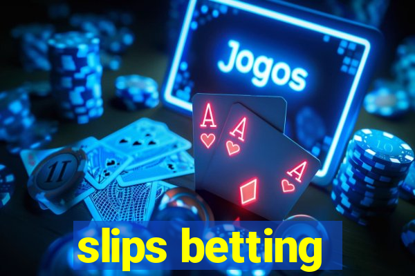 slips betting