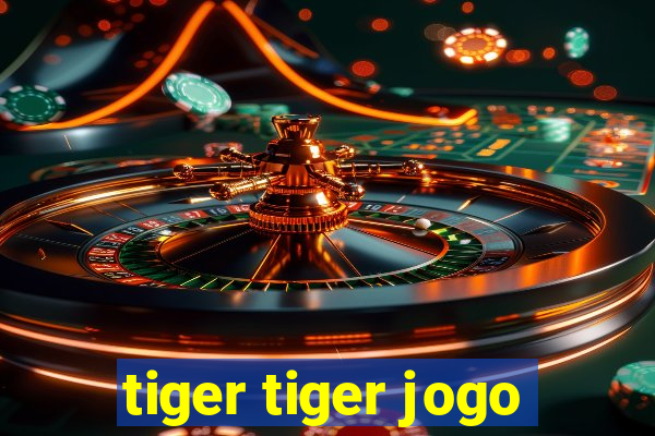 tiger tiger jogo