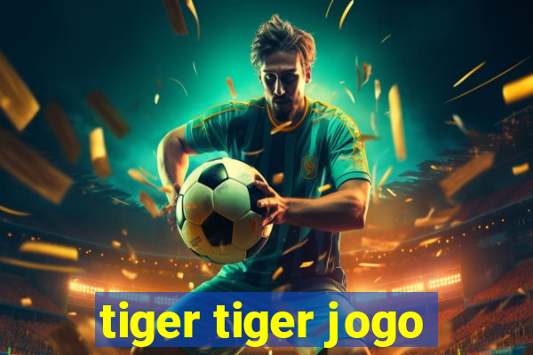 tiger tiger jogo