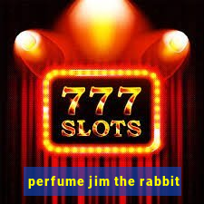 perfume jim the rabbit