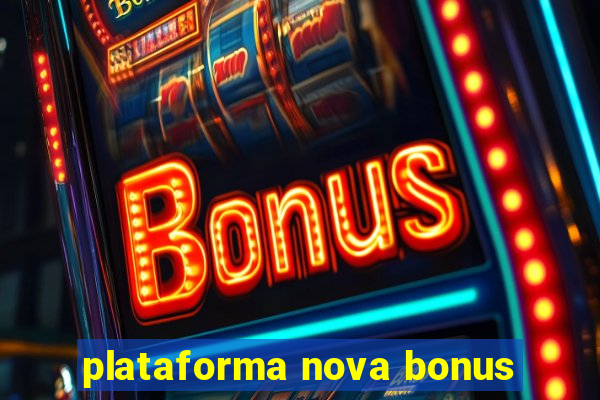 plataforma nova bonus