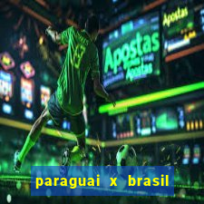 paraguai x brasil ao vivo