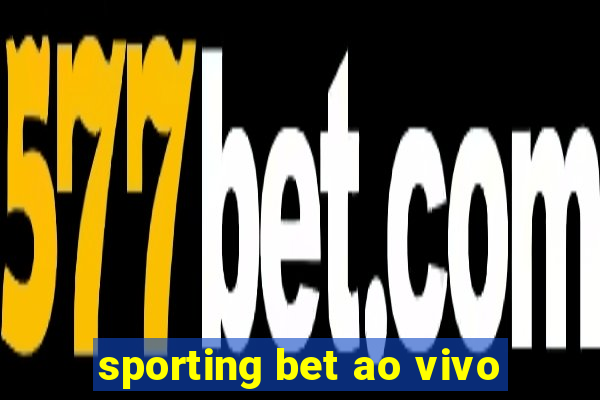 sporting bet ao vivo