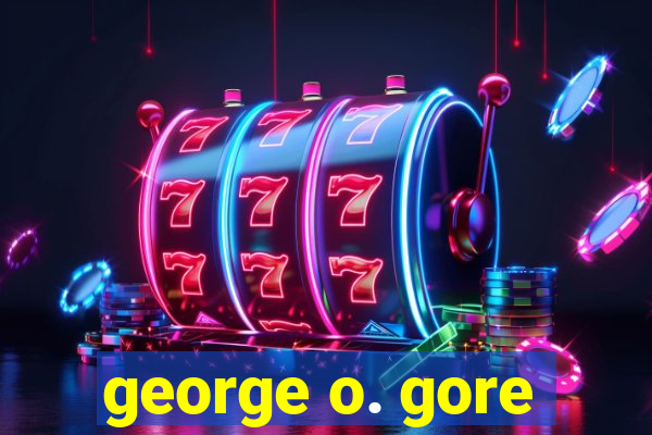 george o. gore