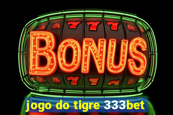 jogo do tigre 333bet