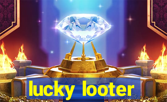 lucky looter