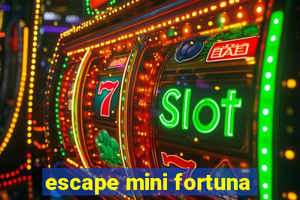 escape mini fortuna