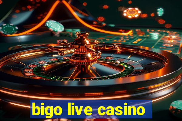 bigo live casino