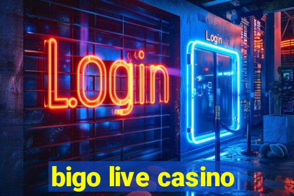 bigo live casino