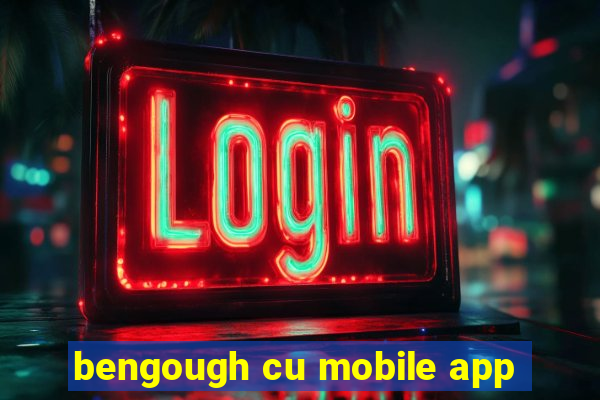 bengough cu mobile app