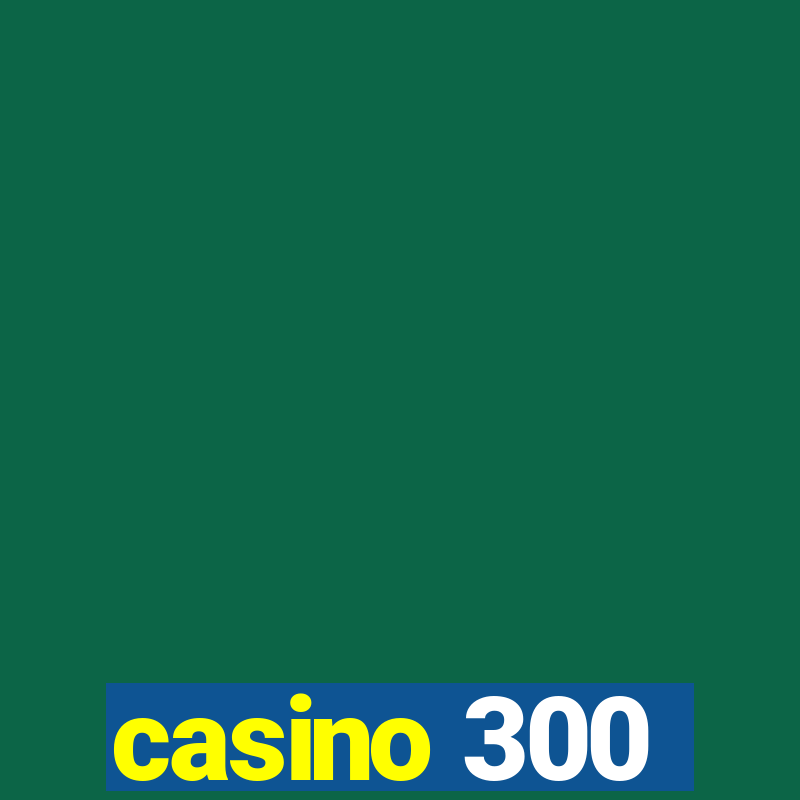 casino 300