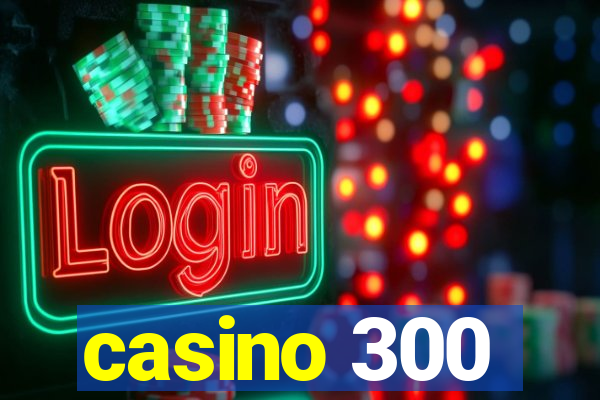 casino 300