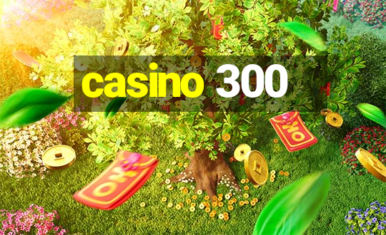 casino 300