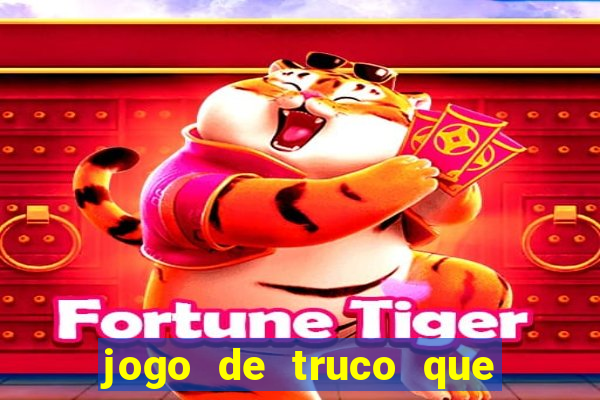 jogo de truco que paga dinheiro