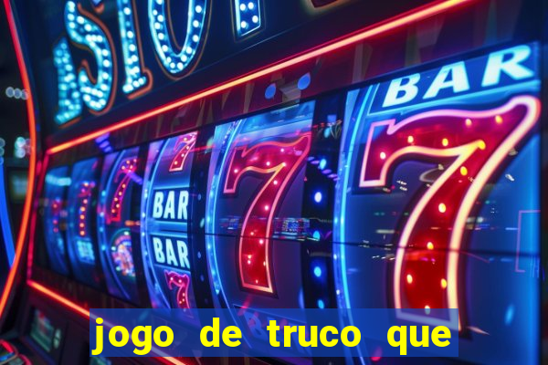 jogo de truco que paga dinheiro