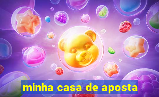 minha casa de aposta