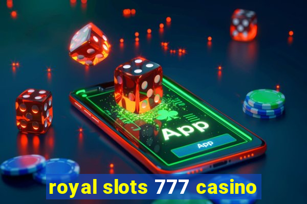 royal slots 777 casino