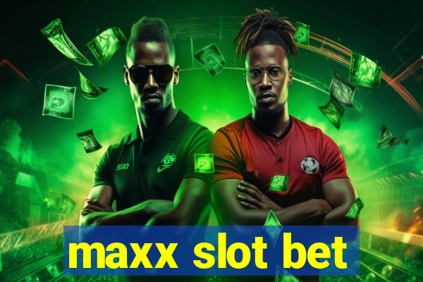 maxx slot bet