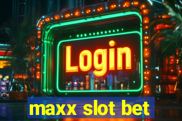 maxx slot bet