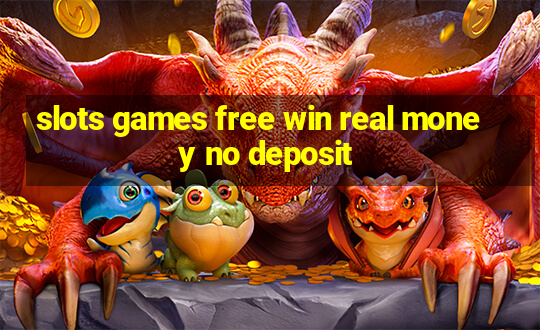 slots games free win real money no deposit