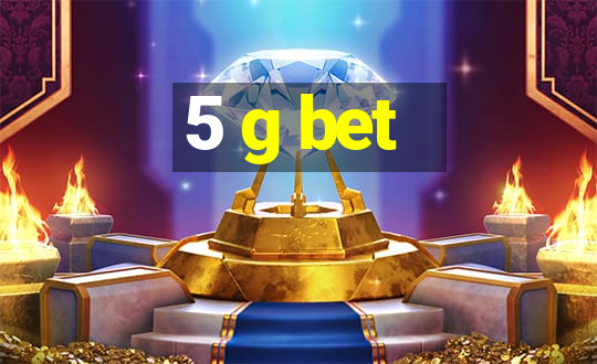 5 g bet