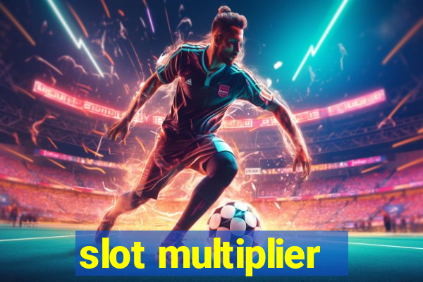 slot multiplier