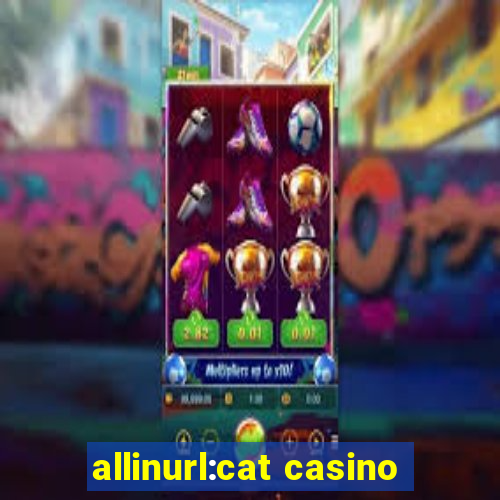 allinurl:cat casino