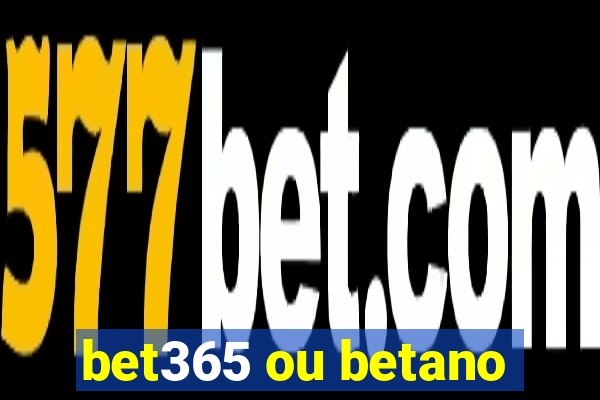 bet365 ou betano