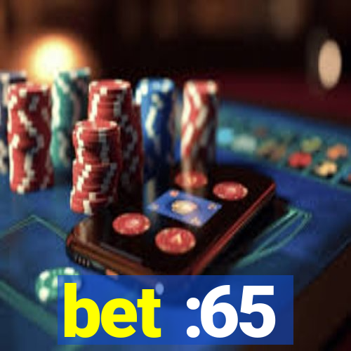 bet :65