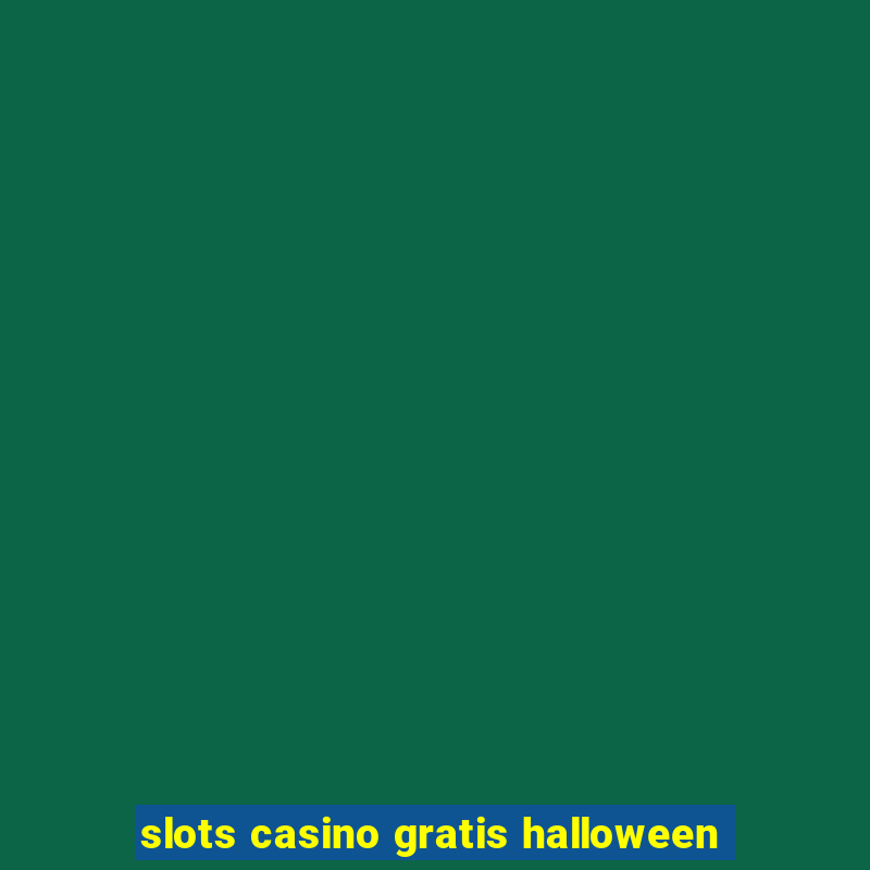 slots casino gratis halloween