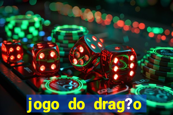 jogo do drag?o ganhar dinheiro