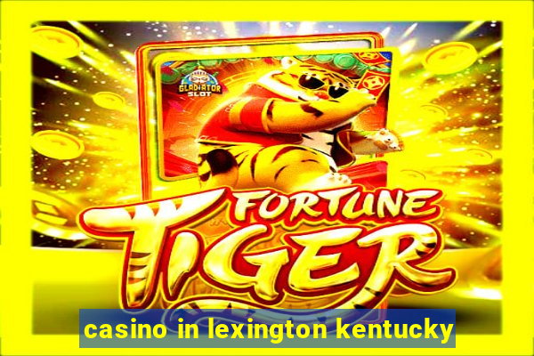 casino in lexington kentucky