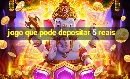 jogo que pode depositar 5 reais