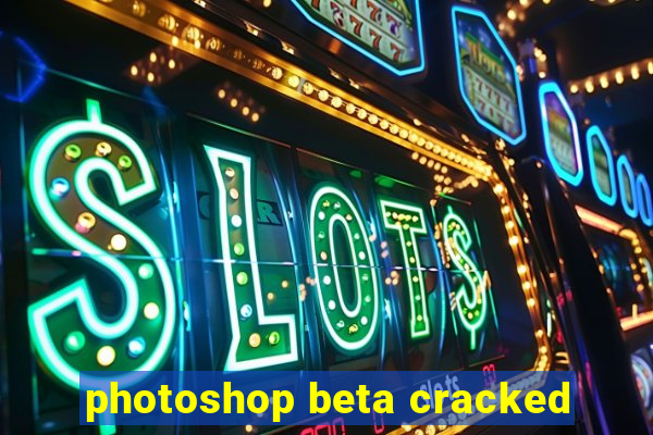 photoshop beta cracked