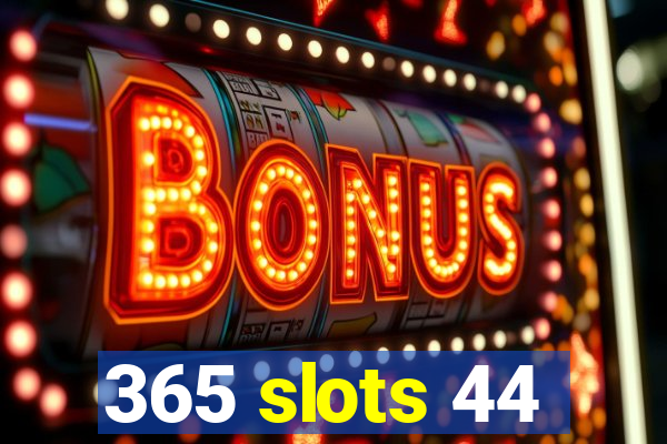 365 slots 44