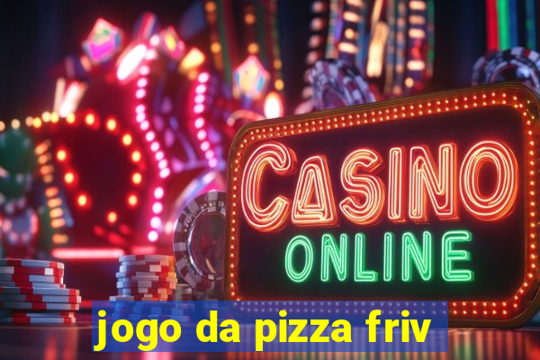 jogo da pizza friv