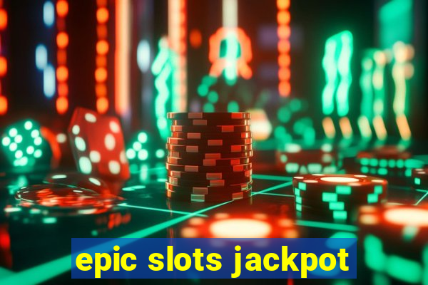 epic slots jackpot