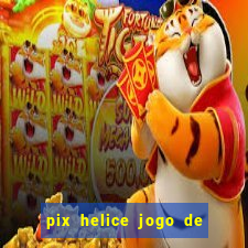 pix helice jogo de ganhar pix 2022