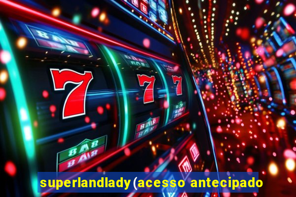 superlandlady(acesso antecipado