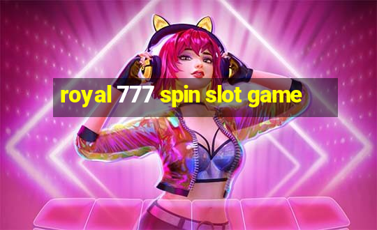 royal 777 spin slot game