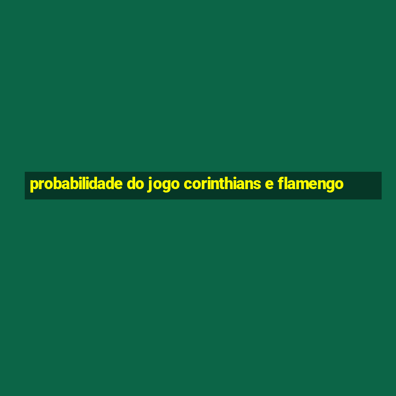 probabilidade do jogo corinthians e flamengo