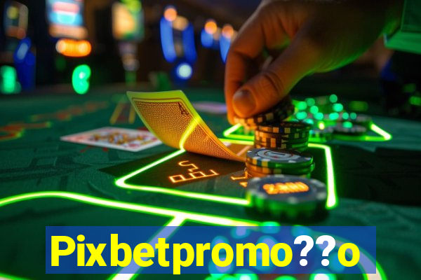 Pixbetpromo??o