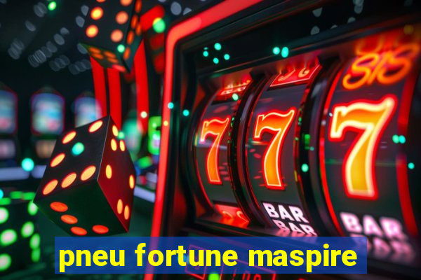 pneu fortune maspire