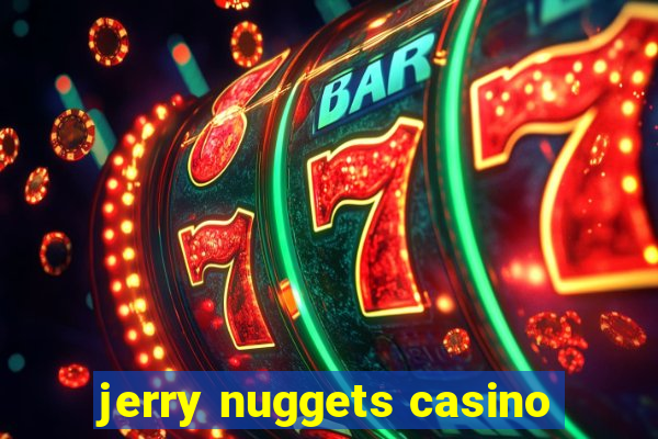 jerry nuggets casino