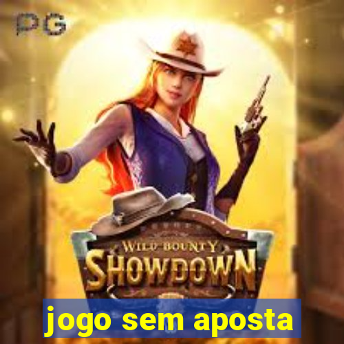 jogo sem aposta