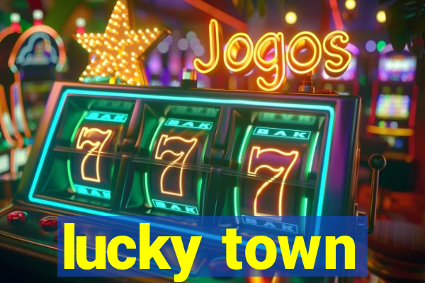 lucky town