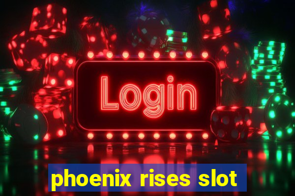 phoenix rises slot