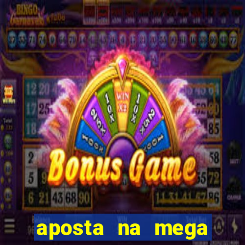 aposta na mega sena online