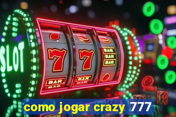 como jogar crazy 777